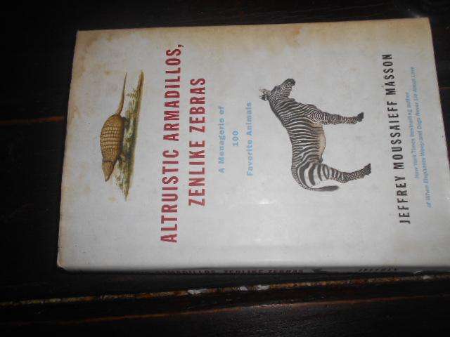 ALTRUISTIC ARMADILLOS, ZENLIKE ZEBRAS Jeffrey Moussaieff Masson 2006 first ed.