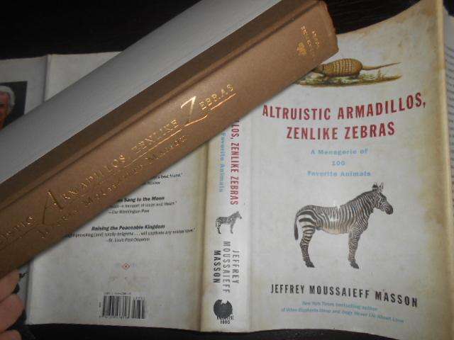 ALTRUISTIC ARMADILLOS, ZENLIKE ZEBRAS Jeffrey Moussaieff Masson 2006 first ed.