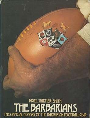 NIGEL STARMER-SMITH THE BARBARIANS - OFFICIAL HISTORY OF BARBARIAN FOOTBALL CLUB 1977