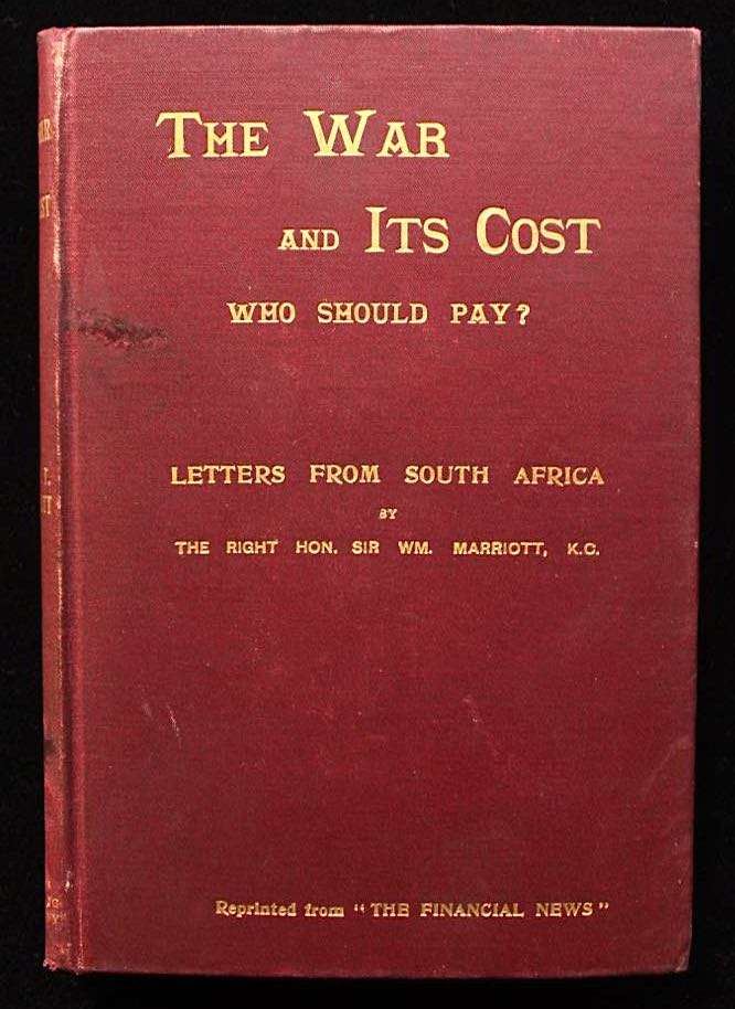 THE WAR AND ITS COST, WHO SHOULD PAY? BY SIR WILLIAM MARRIOTT (1901)