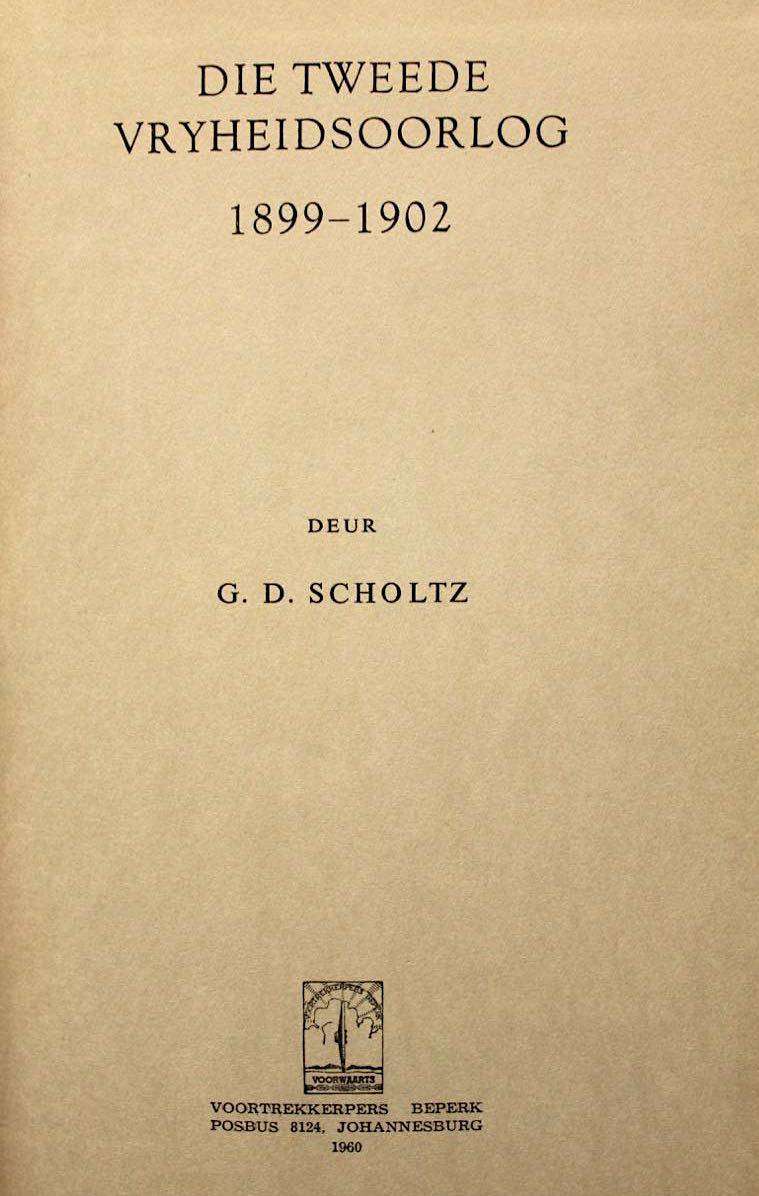 DIE TWEEDE VRYHEIDSOORLOG 1899-1902 - G.D. SCHOLTZ