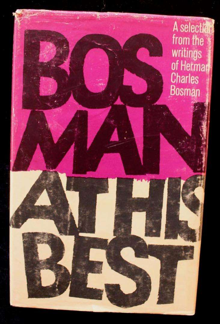 BOSMAN AT HIS BEST - A SELECTION FROM THE WRITINGS OF HERMAN CHARLES BOSMAN