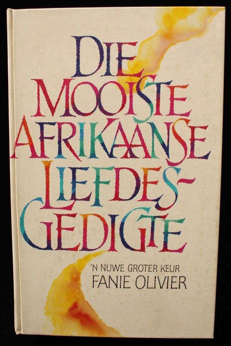 DIE MOOISTE AFRIKAANSE LIEFDESGEDIGTE - 'N NUWE GROTER KEUR DEUR FANIE OLIVIER