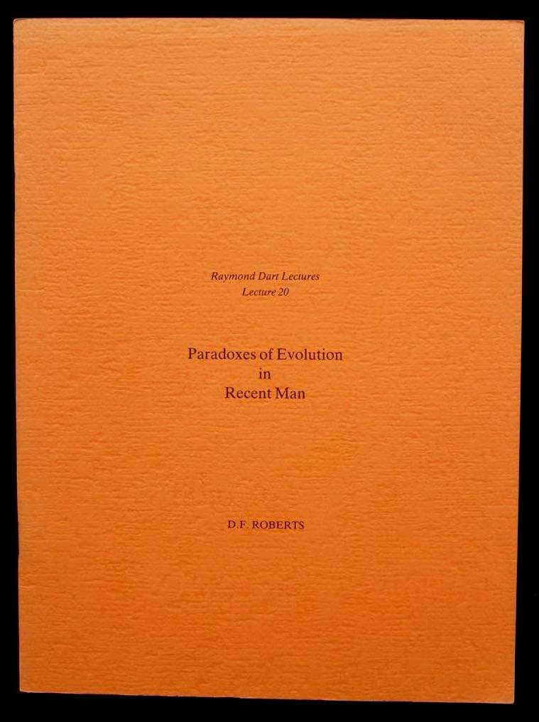 PARADOXES OF EVOLUTION IN RECENT MAN - D.F. ROBERTS (RAYMOND DART LECTURES)