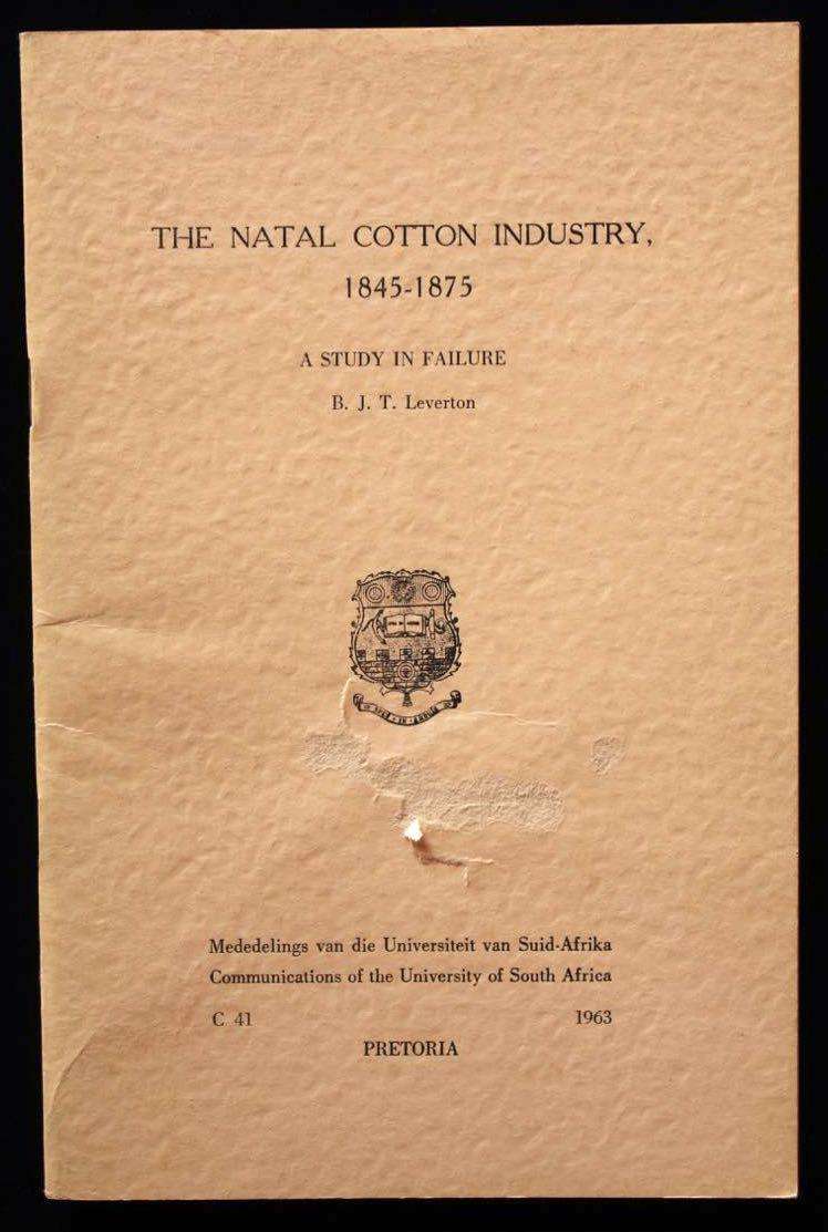 THE NATAL COTTON INDUSTRY, 1845-1875. A STUDY IN FAILURE - B.J.T. LEVERTON (1963)