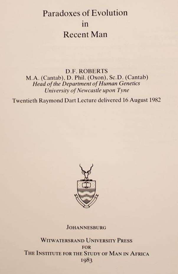 PARADOXES OF EVOLUTION IN RECENT MAN - D.F. ROBERTS (RAYMOND DART LECTURES)