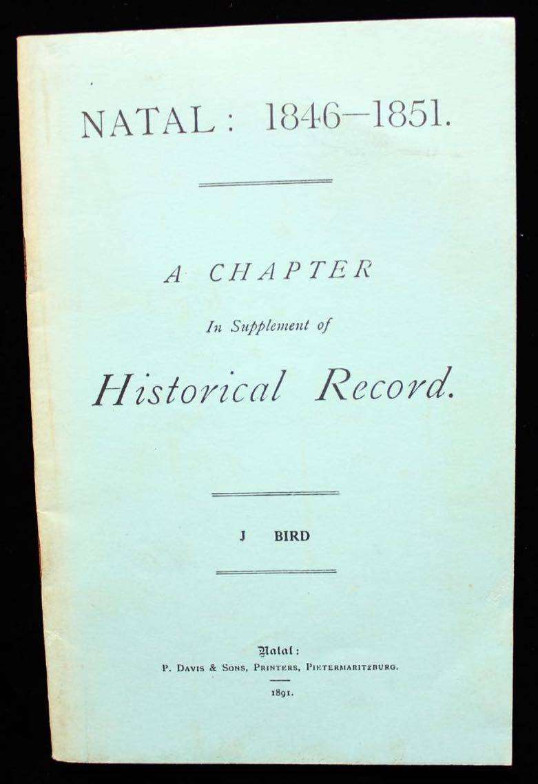 NATAL: 1846-1851. A CHAPTER IN SUPPLEMENT OF HISTORICAL RECORD. - J. BIRD