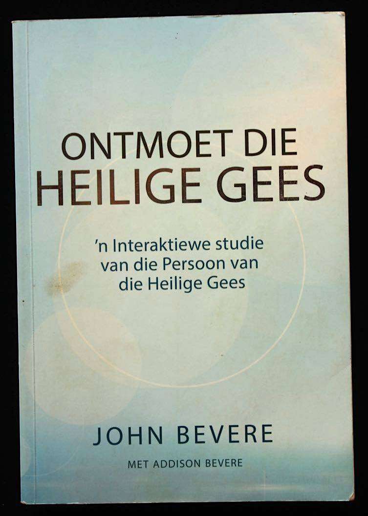 ONTMOET DIE HEILIGE GEES - 'N INTERAKTIEWE STUDIE VAN DIE PERSOON VAN DIE HEILIGE GEES - J. BEVERE
