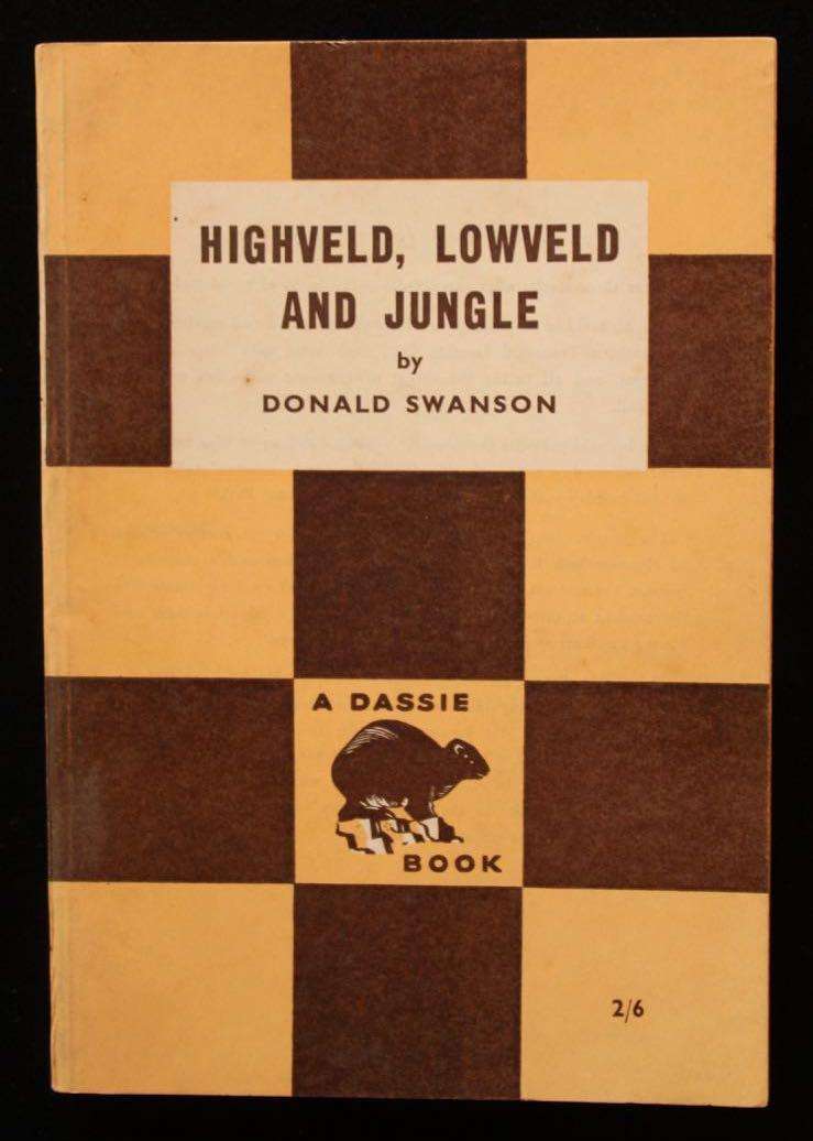 HIGHVELD, LOWVELD AND JUNGLE - DONALD SWANSON (DASSIE BOOKS)