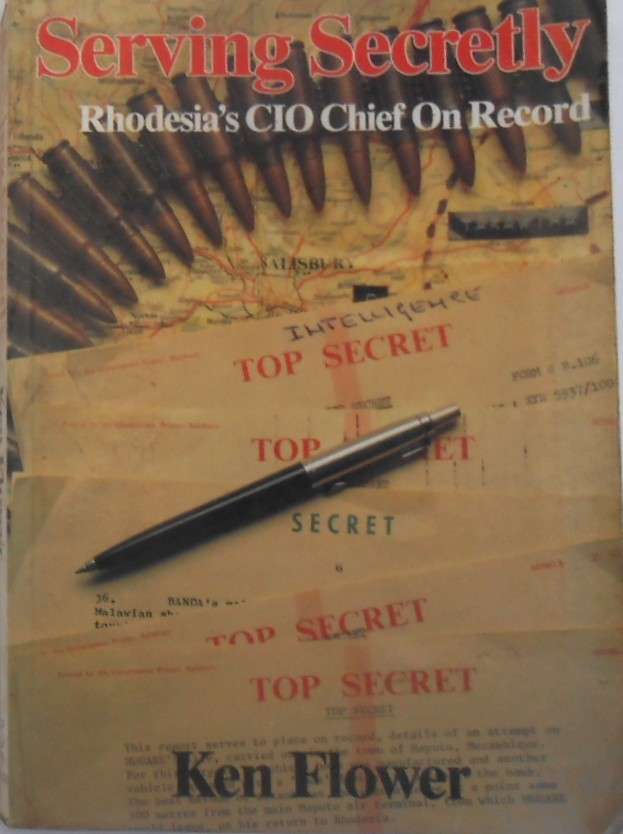 SERVING SECRETLY-RHODESIA'S CIO CHIEF ON RECORD-KEN FLOWER -FIRST EDITION 1987-332 PAGES SOFT COVER