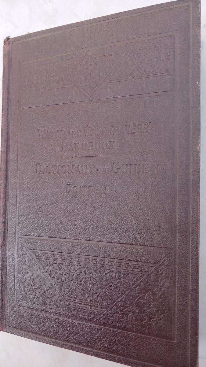 The Watch and Clock Makers' Handbook Dictionary and Guide (1938)