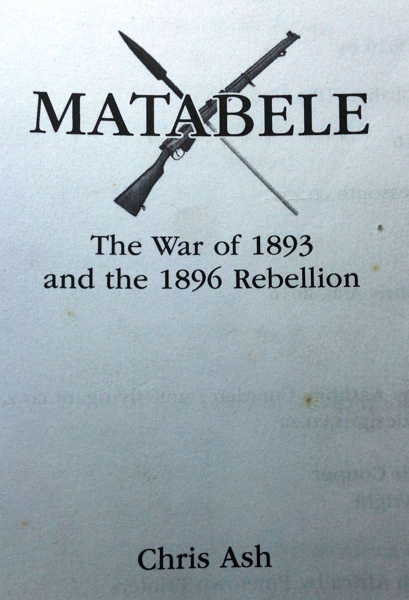 Matabele - The War of 1893 and the 1896 Rebellion - Chris Ash - Hardcover