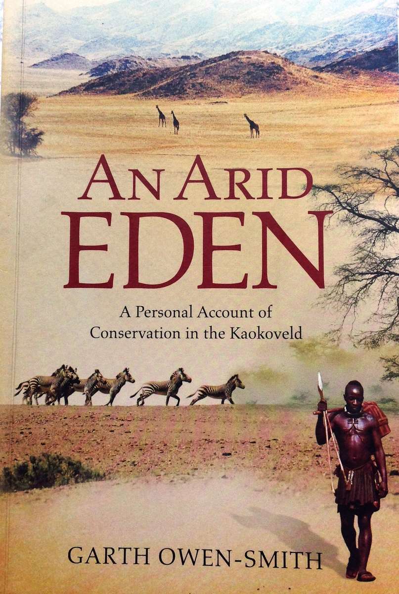 An Arid Eden - A Personal Account of Conservation in the Kaokoveld - Garth Owen-Smith