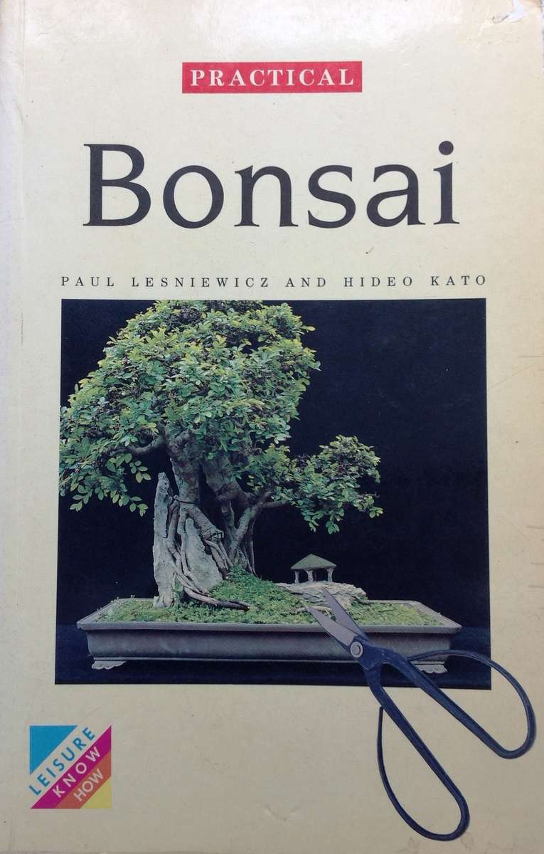 Practical Bonsai - their care, cultivation and training - Paul Lesniewicz and Hideo Kato