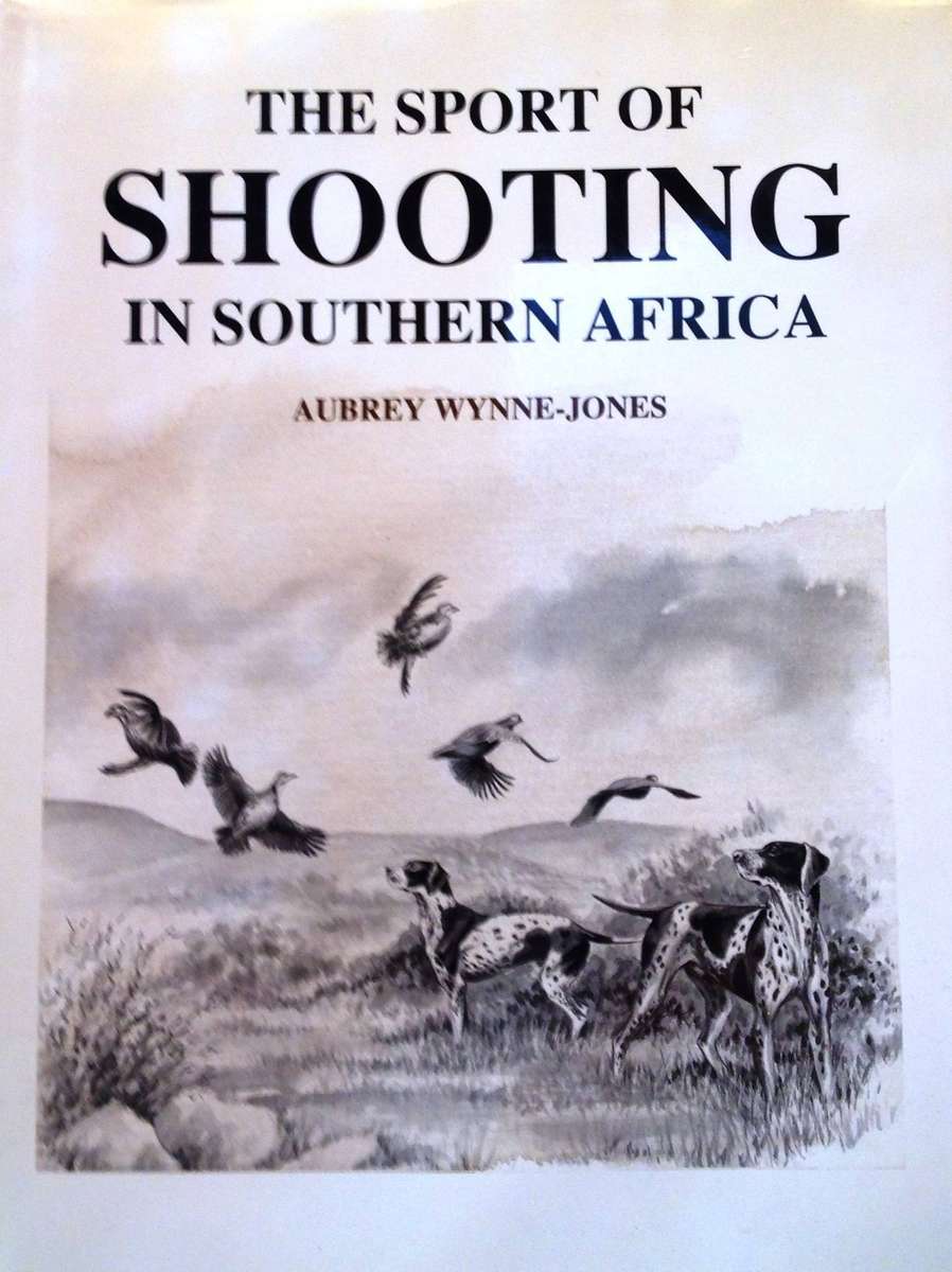 The Sport of Shooting in Southern Africa - Aubrey Wynne-Jones - Hardcover - signed by Author