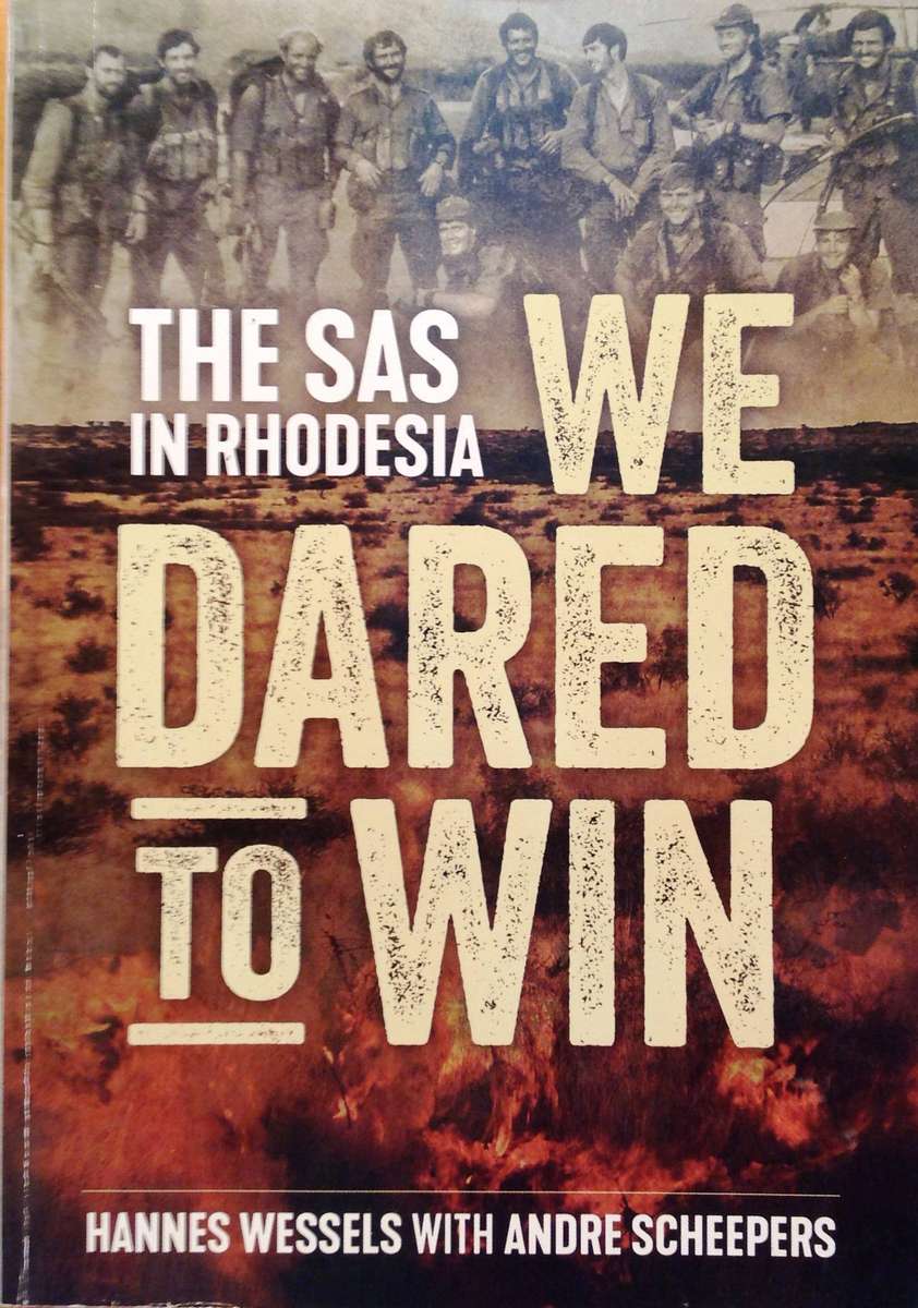The SAS in RHODESIA - We Dared to Win - Hannes Wessels with Andre Scheepers