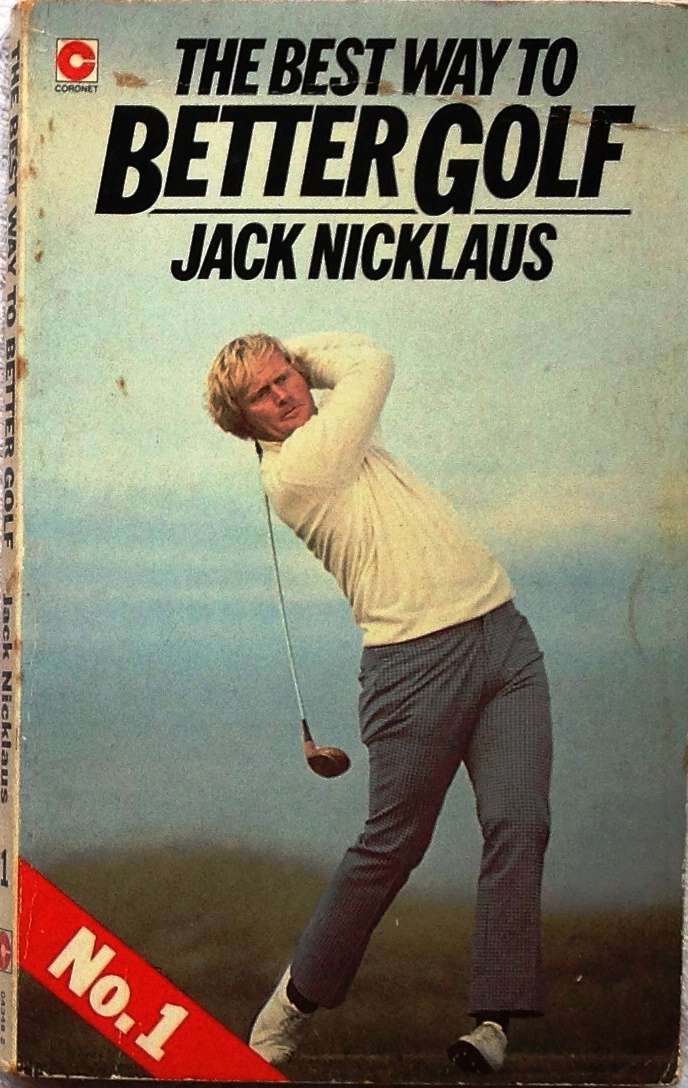 The Best Way to Better Golf - Jack Nicklaus