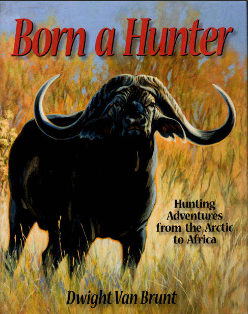 BORN A HUNTER **Dwight Van Brunt**