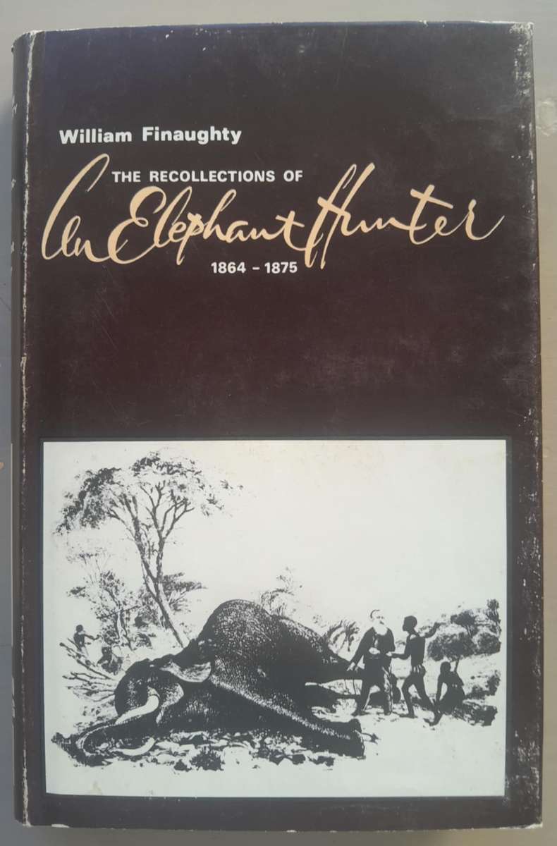 THE RECOLLECTIONS OF AN ELEPHANT HUNTER 1864 - 1875