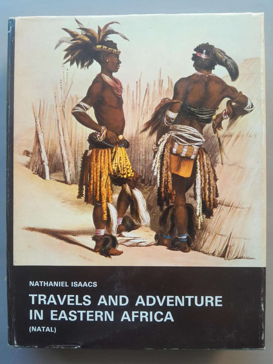 TRAVELS AND ADVENTURE IN EASTERN AFRICA (NATAL) BY NATHANIEL ISAACS **Limited Edition**
