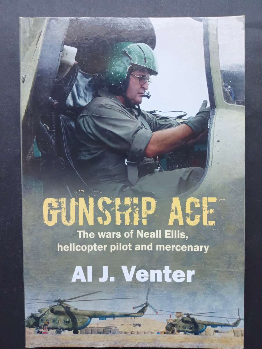 GUNSHIP ACE: THE WARS OF NEALL ELLIS, HELICOPTER PILOT AND MERCENARY / AL J VENTER