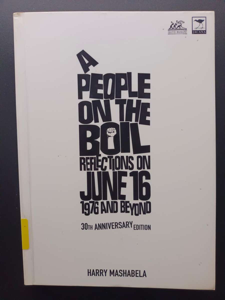 A People on the Boil: Reflections on June 16 1976, and Beyond / Harry Mashabela