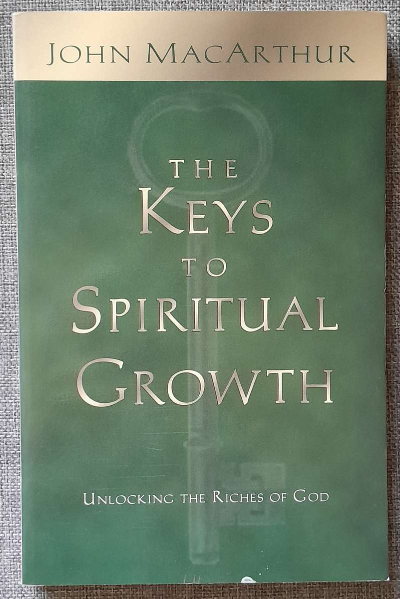 The keys to Spiritual Growth - John MacArthur