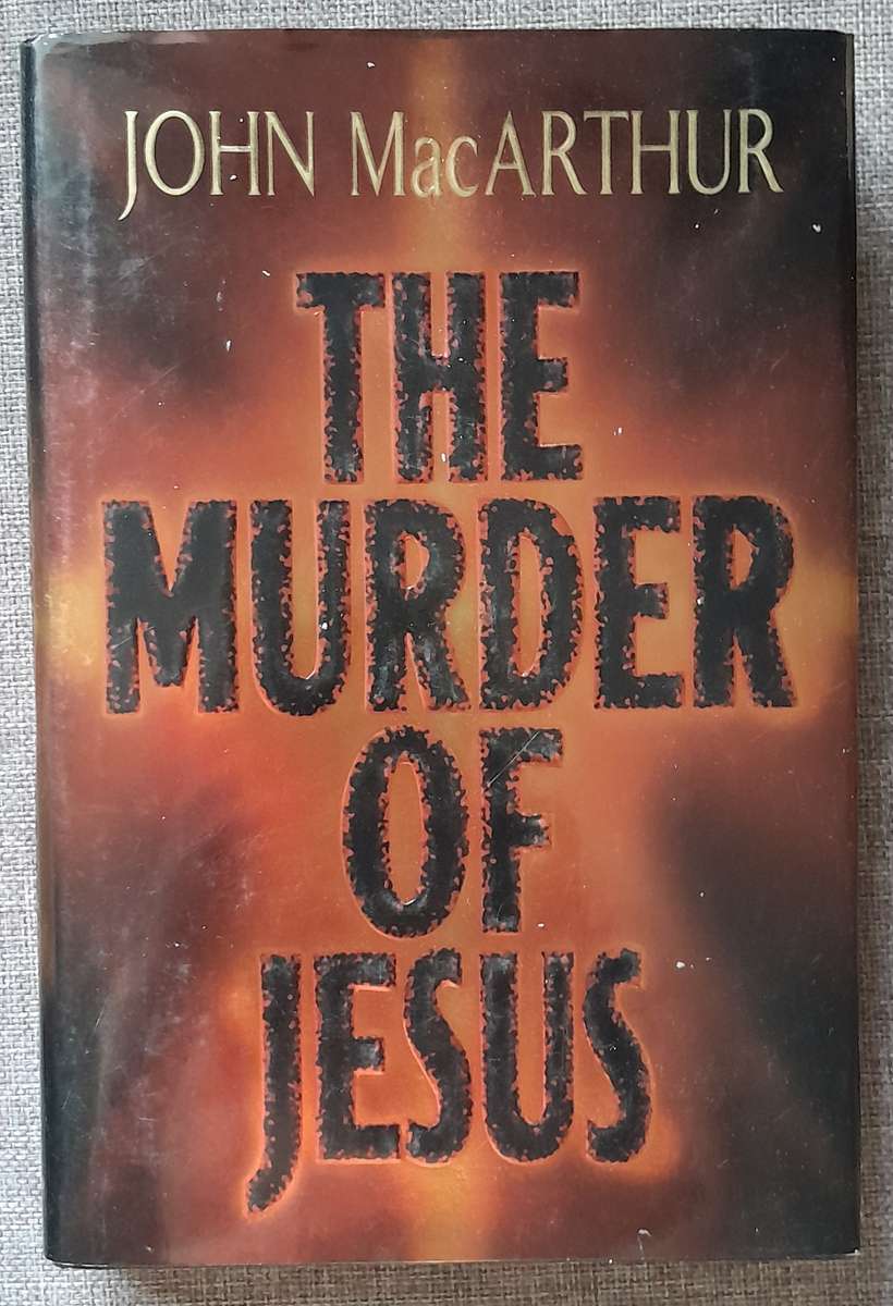 The Murder of Jesus - John MacArthur (Hardcover) (R20 discount if combined with another order)