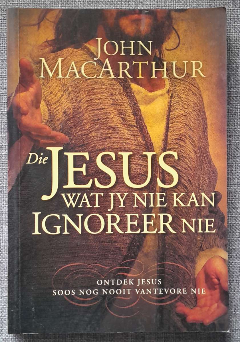 Die Jesus wat jy nie kan ignoreer nie - John MacArthur