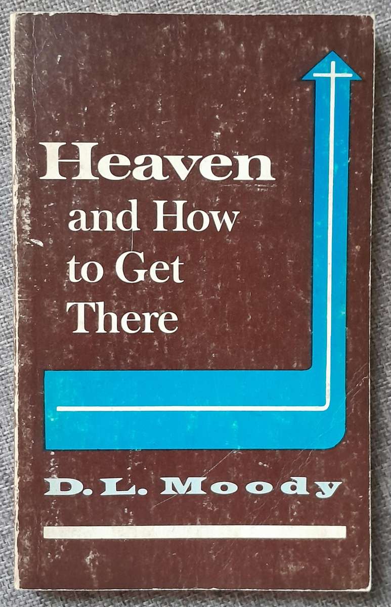 Heaven and how to get there - D.L.Moody