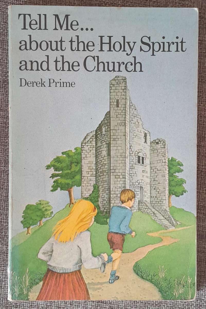Tell me about the Holy Spirit and the Church - Derek Prime