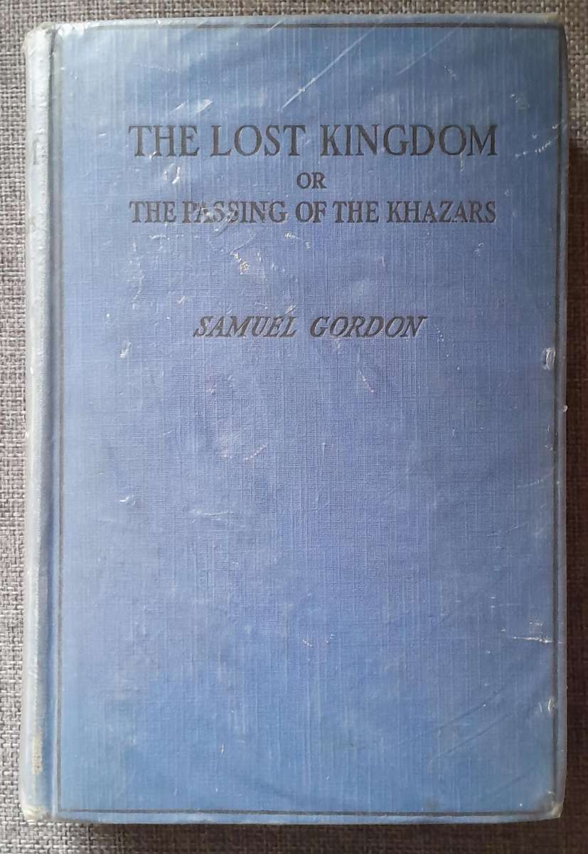 The Lost Kingdom or The Passing of the Khazars - Samuel Gordon (1926 First Edition Hardcover)