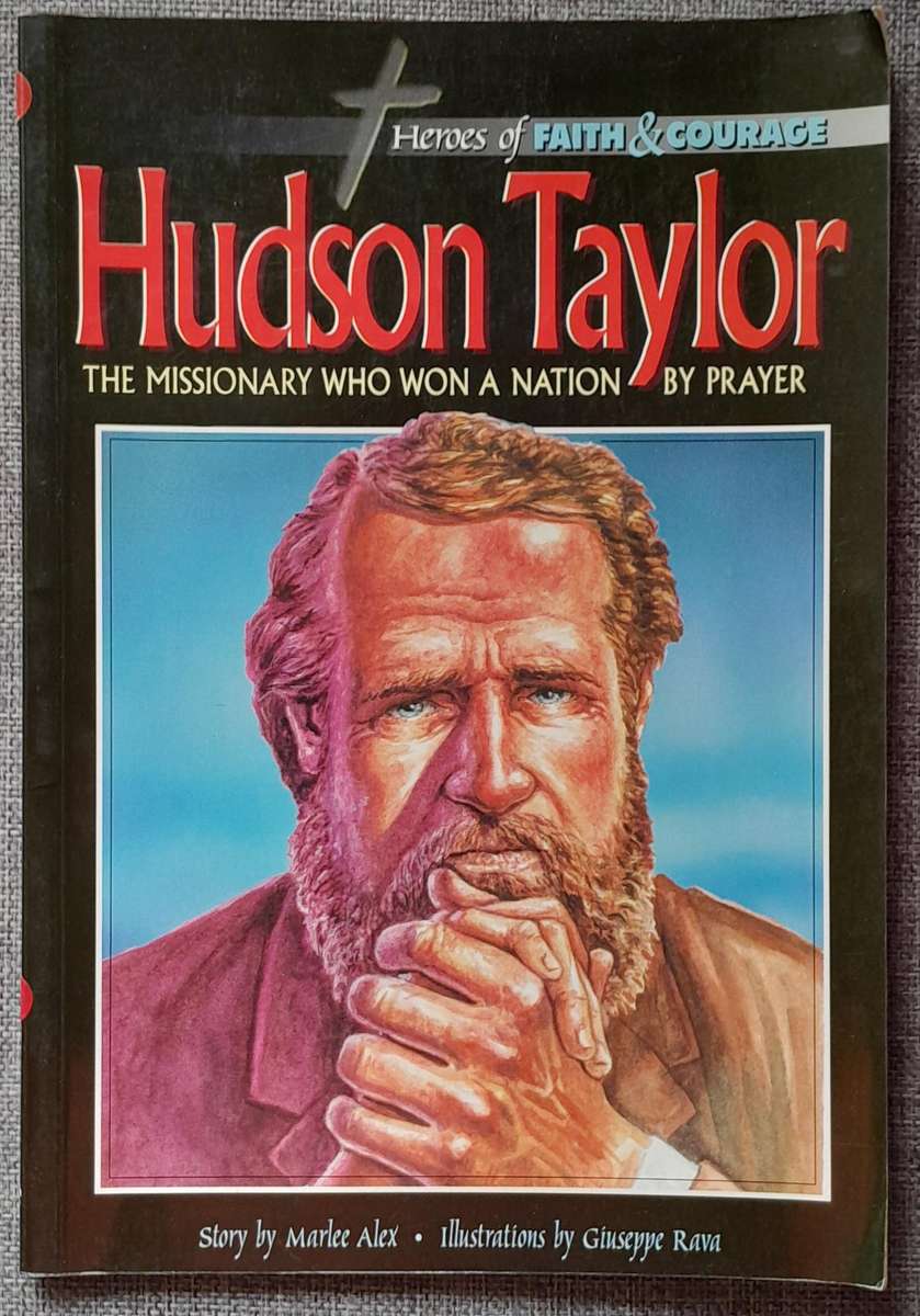 Heroes of faith & courage: Hudson Taylor - Marlee Alex