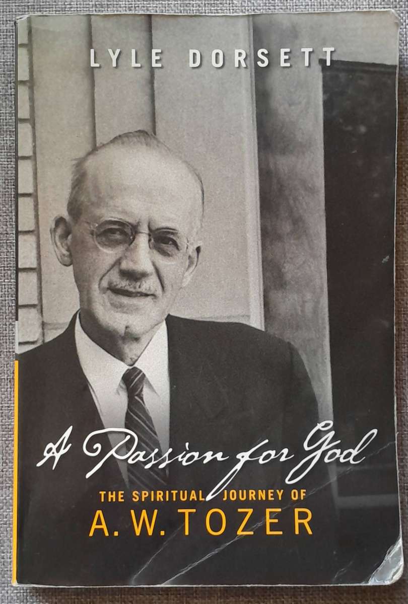 A Passion for God, the spiritual journey of A.W Tozer - Lyle Dorsett