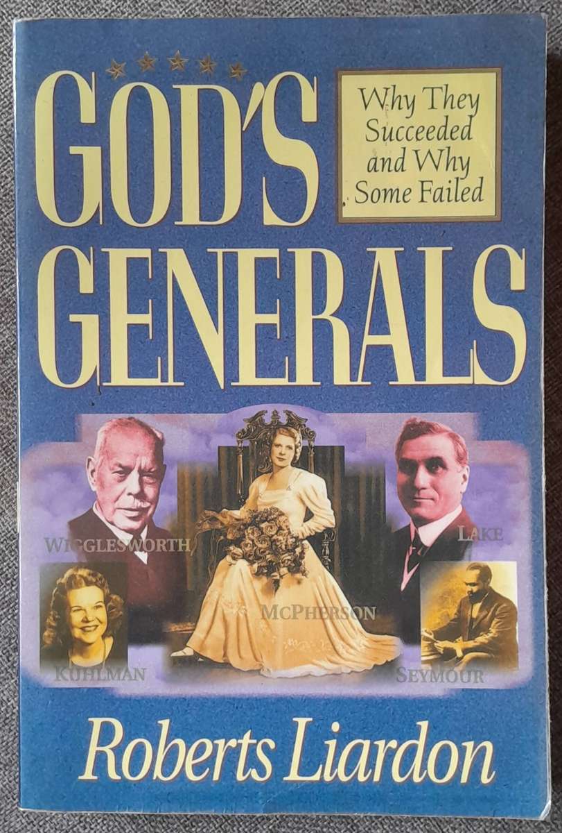 God's Generals - Why they succeeded and why some failed - Roberts Liardon