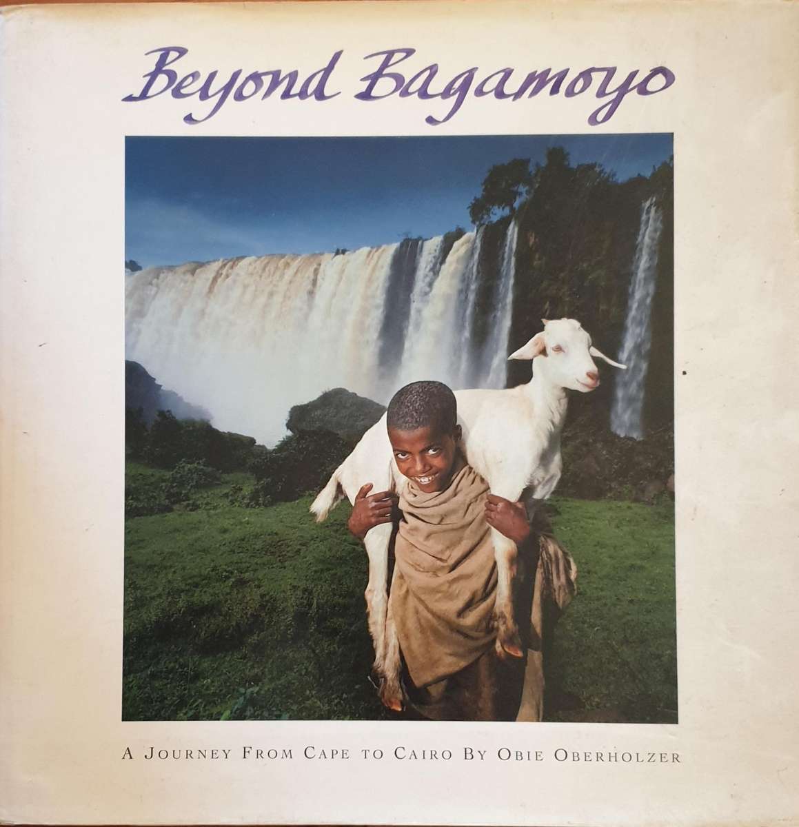 BEYOND BAGAMOYO - Obie Oberholzer.  A Journey from Cape to Cairo.