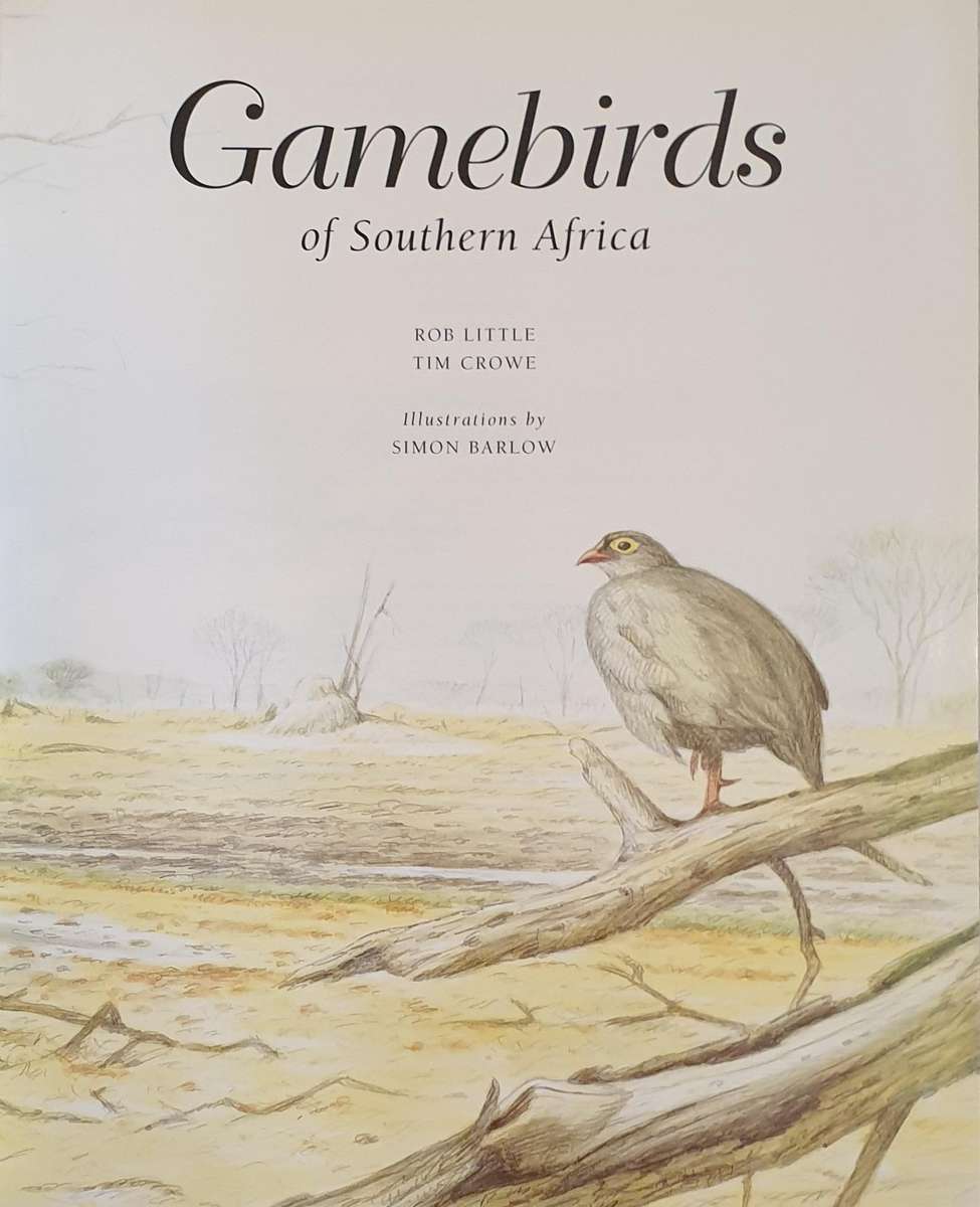 Gamebirds of Southern Africa - Rob Little / tim crowe / simon barlow