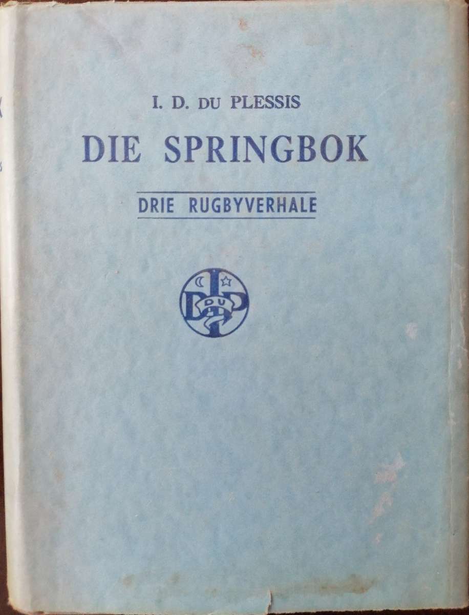 Die Springbok (Drie Rugbyverhale) I.D. Du Plessis. Met oorspronklike omslag.