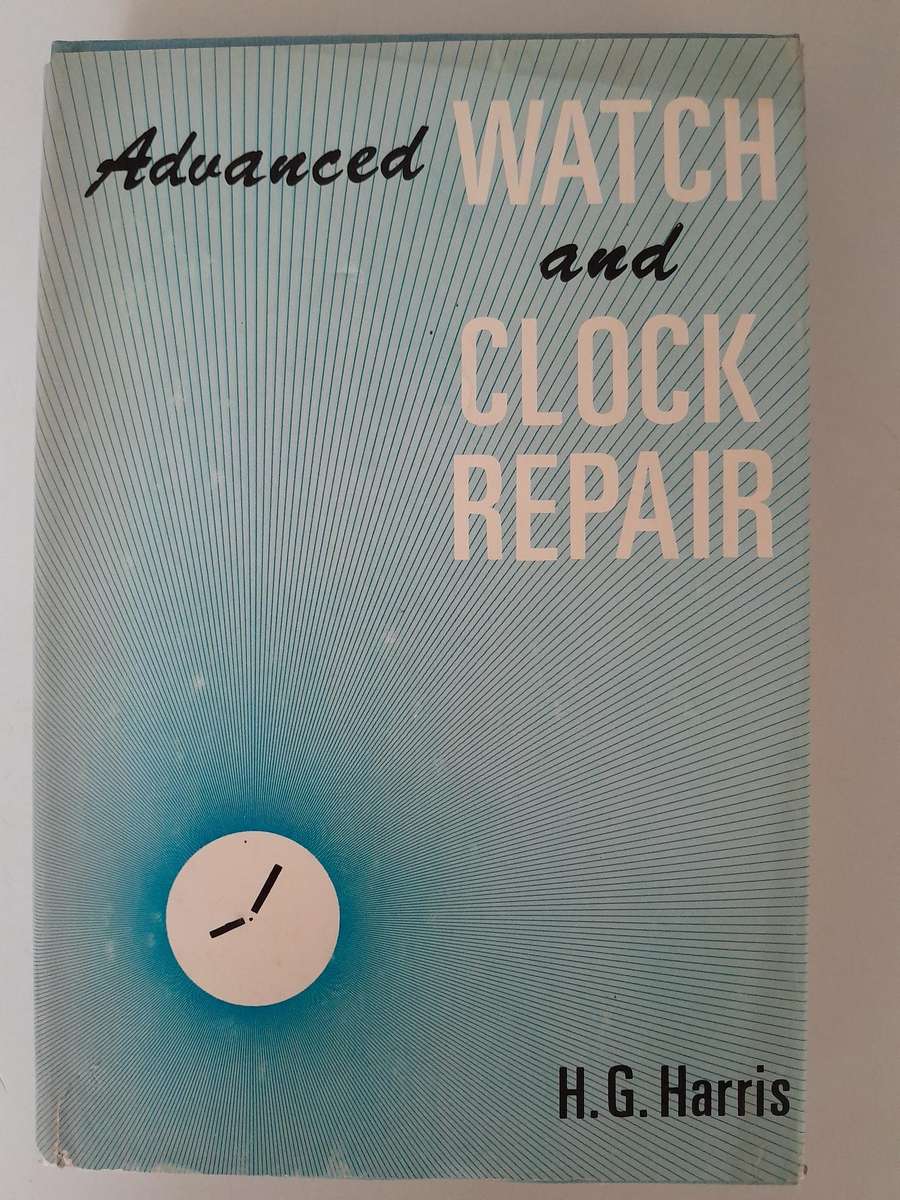 Advanced Watch and Clock Repair - H.G. Harris