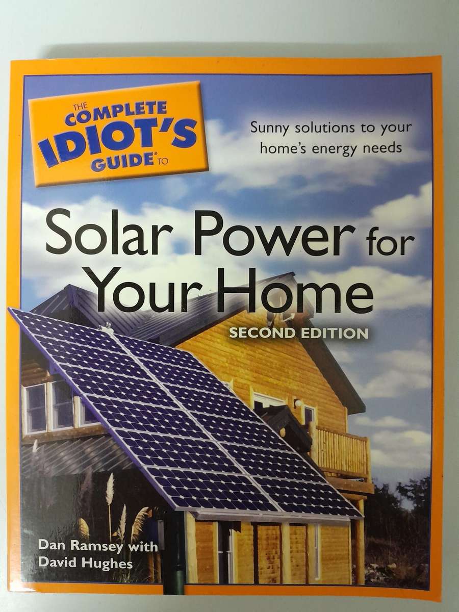The Complete IDIOT'S GUIDE To : Solar Power For Your Home.