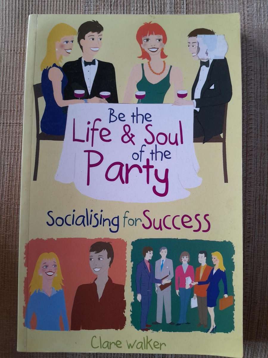 Be the Life & Soul of the Party - Socialising for Success - Clare Walker.