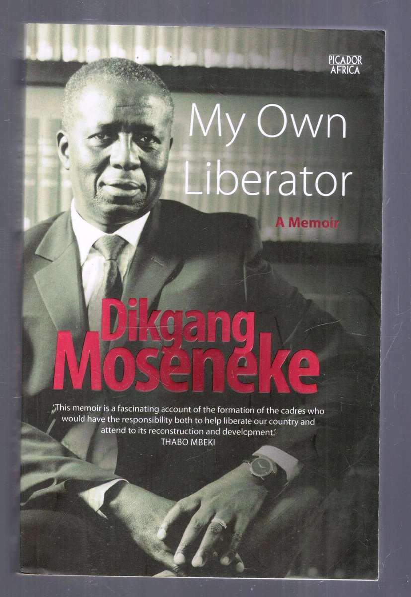 My Own Liberator  --   Dikgang Moseneke    ---   Signed
