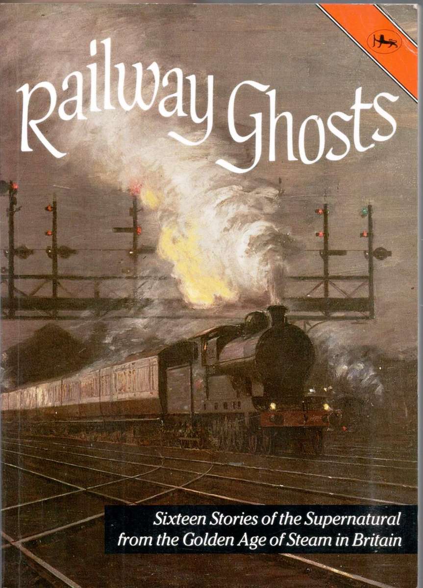 Railway Ghosts  --    Sixteen Stories of the Supernatural from the Golden Age of Steam