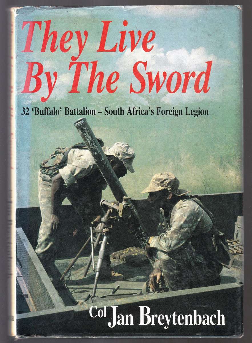 They Live By The Sword  --  32 Buffalo Battalion  --  Col Jan Breytenbach