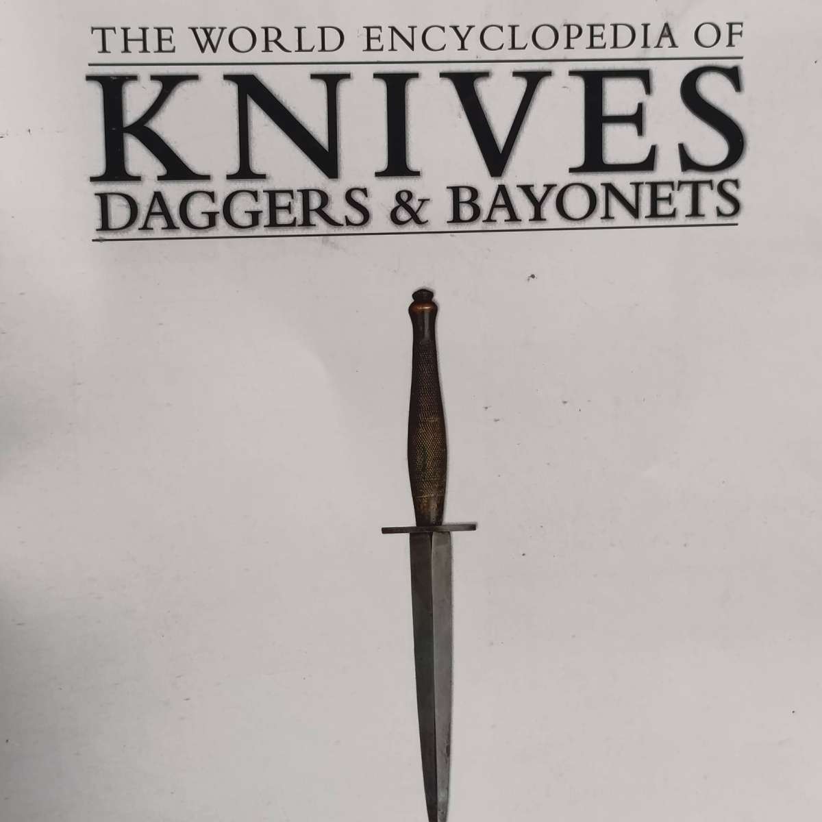 The World Encyclopedia of Knives, Daggers and bayonets by Dr Tobias Capwell