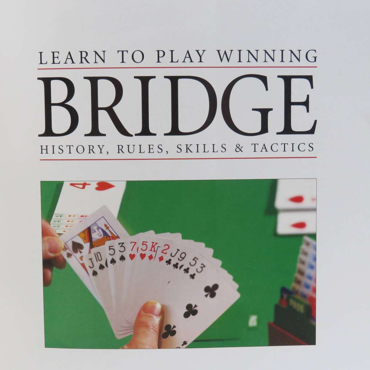 Learn to play winning Bridge - History, Rules, Skills and Tactics by David Bird