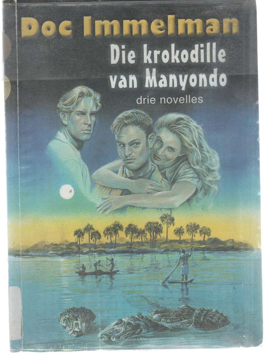 DIE KROKODILLE VAN MANYONDO DRIE NOVELLES - DOC IMMELMAN (1 STE DRUK 2002)