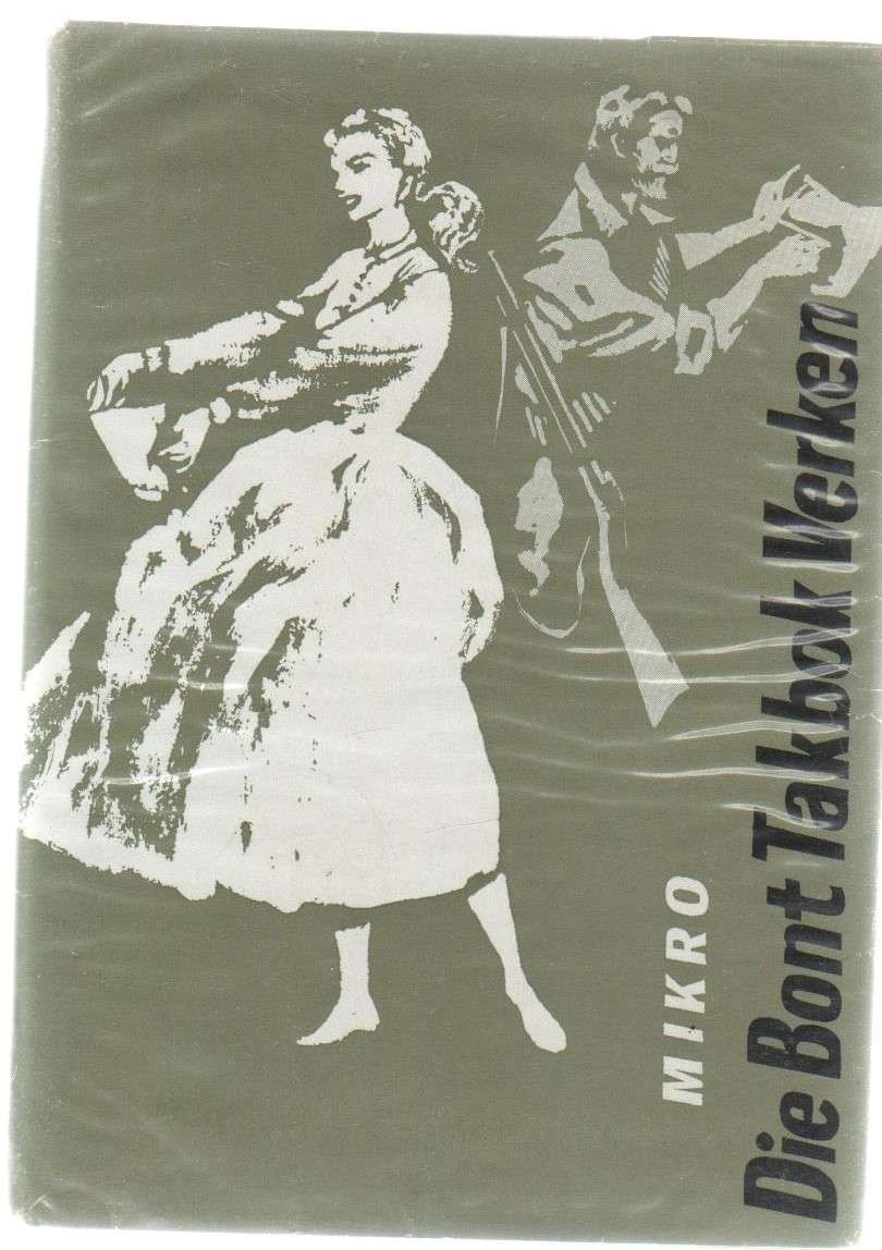 DIE BONT TAKBOK VERKEN - MIKRO (BOEREOORLOGVERHAAL - 2 DE DRUK 1963)