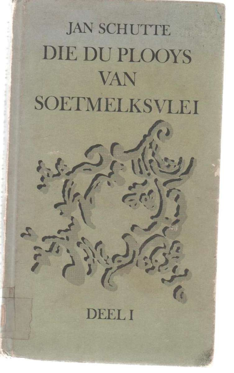 DIE DU PLOOYS VAN SOETMELKSVLEI DEEL 1 - JAN SCHUTTE (5 DE DRUK 1973)
