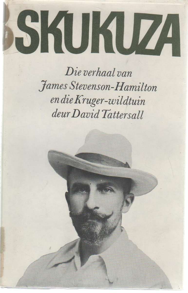 SKUKUZA DIE VERHAAL VAN JAMES STEVENSON-HAMILTON EN DIE KRUGER-WILDTUIN - DAVID TATTERSALL (1972)